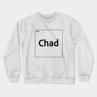 24/7 GigaChad (Chad ) Element (Black Text) periodic table Crewneck Sweatshirt